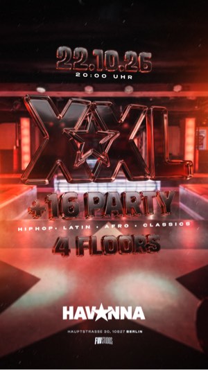 HAVANNA XXL 16+ PARTY / 4 FLOORS – Party & Nightlife in Berlin